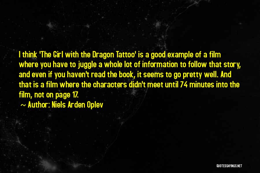 Niels Arden Oplev Quotes: I Think 'the Girl With The Dragon Tattoo' Is A Good Example Of A Film Where You Have To Juggle