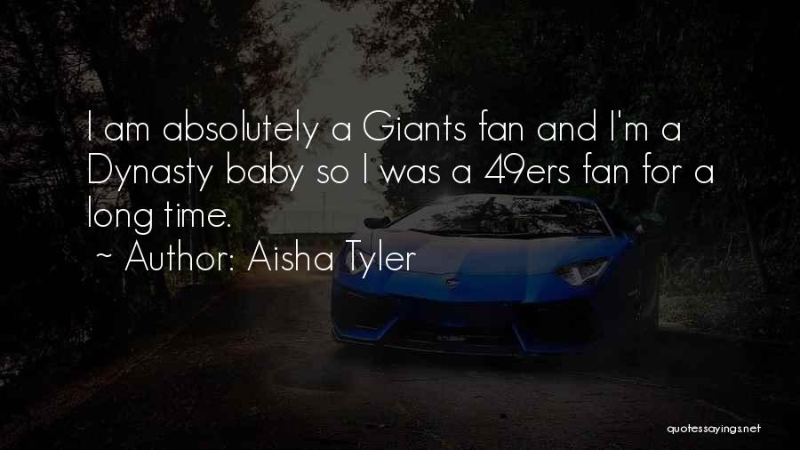 Aisha Tyler Quotes: I Am Absolutely A Giants Fan And I'm A Dynasty Baby So I Was A 49ers Fan For A Long