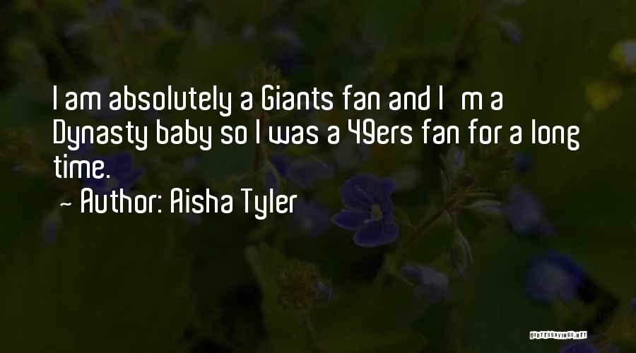 Aisha Tyler Quotes: I Am Absolutely A Giants Fan And I'm A Dynasty Baby So I Was A 49ers Fan For A Long