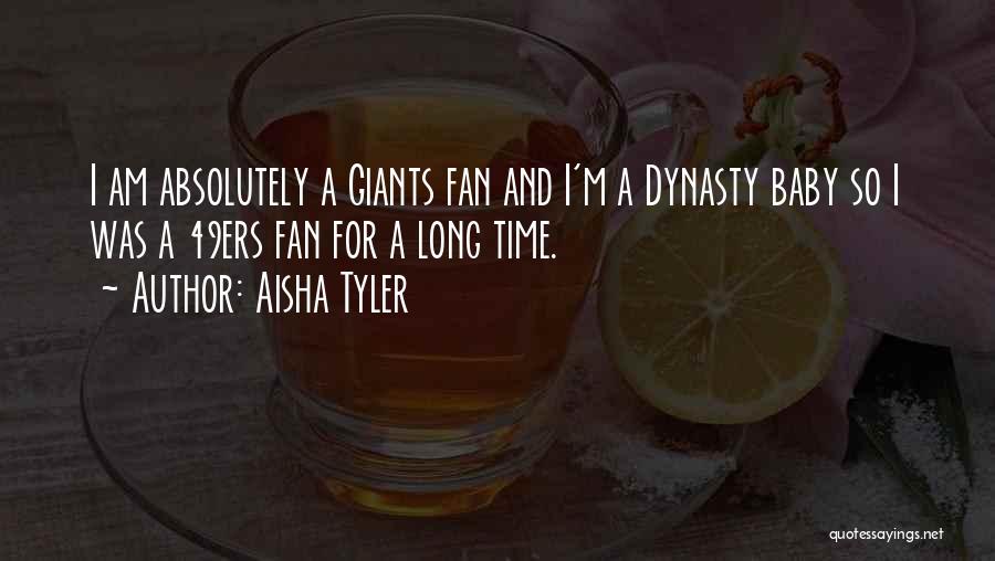 Aisha Tyler Quotes: I Am Absolutely A Giants Fan And I'm A Dynasty Baby So I Was A 49ers Fan For A Long