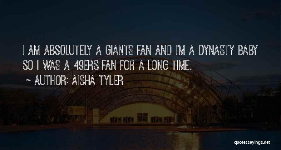 Aisha Tyler Quotes: I Am Absolutely A Giants Fan And I'm A Dynasty Baby So I Was A 49ers Fan For A Long