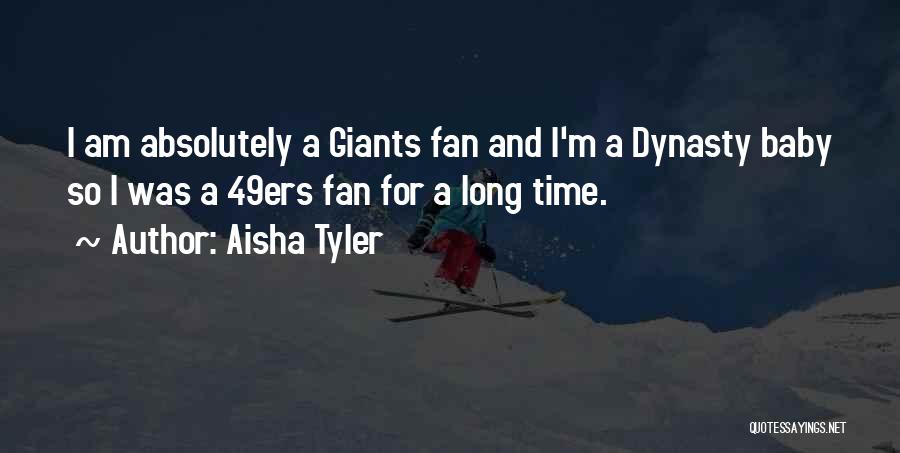 Aisha Tyler Quotes: I Am Absolutely A Giants Fan And I'm A Dynasty Baby So I Was A 49ers Fan For A Long