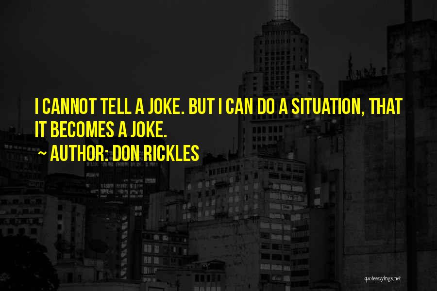 Don Rickles Quotes: I Cannot Tell A Joke. But I Can Do A Situation, That It Becomes A Joke.