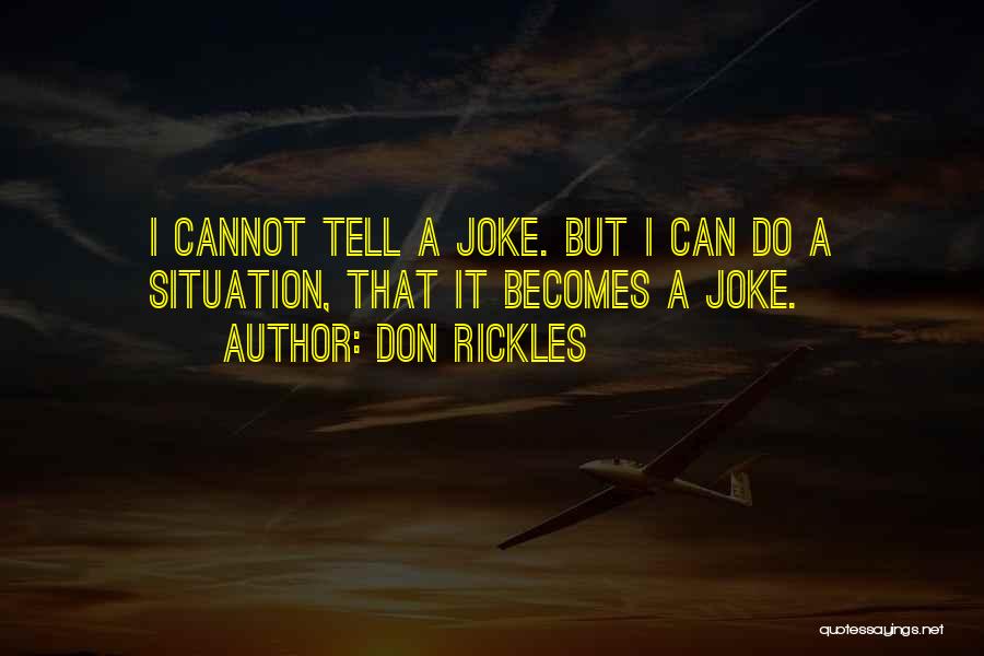 Don Rickles Quotes: I Cannot Tell A Joke. But I Can Do A Situation, That It Becomes A Joke.