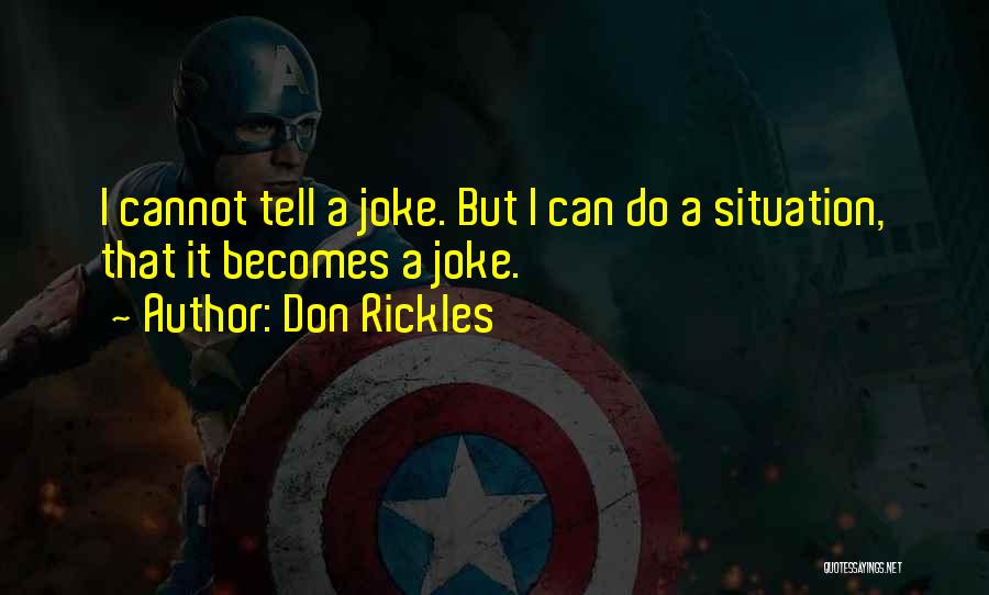 Don Rickles Quotes: I Cannot Tell A Joke. But I Can Do A Situation, That It Becomes A Joke.