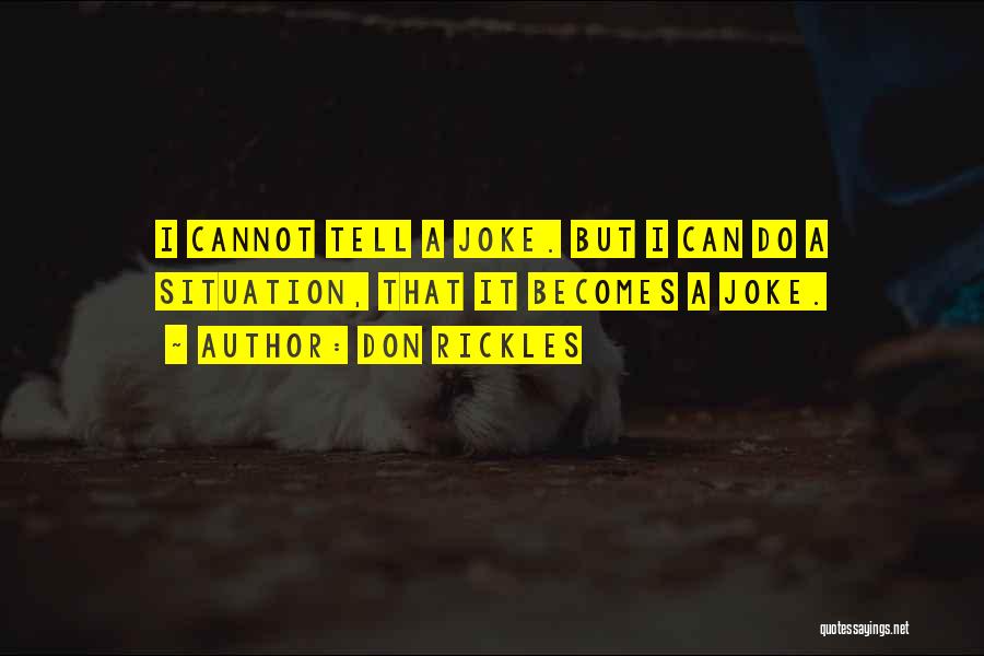 Don Rickles Quotes: I Cannot Tell A Joke. But I Can Do A Situation, That It Becomes A Joke.