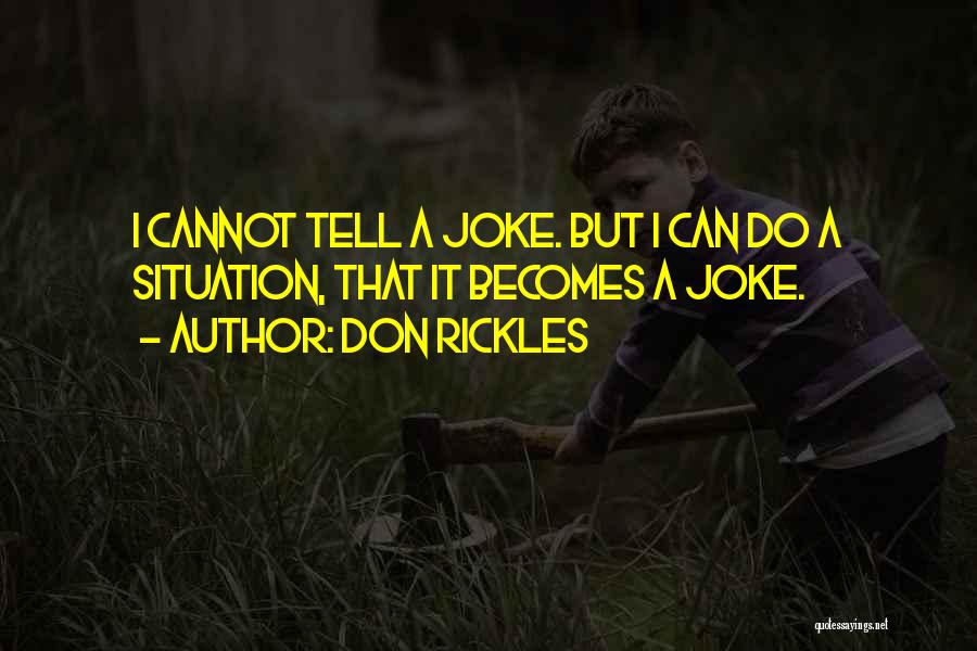 Don Rickles Quotes: I Cannot Tell A Joke. But I Can Do A Situation, That It Becomes A Joke.