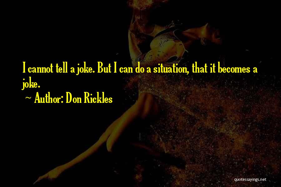 Don Rickles Quotes: I Cannot Tell A Joke. But I Can Do A Situation, That It Becomes A Joke.
