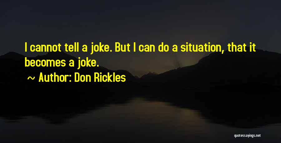 Don Rickles Quotes: I Cannot Tell A Joke. But I Can Do A Situation, That It Becomes A Joke.