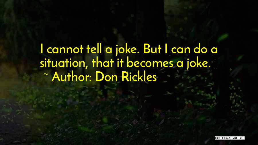 Don Rickles Quotes: I Cannot Tell A Joke. But I Can Do A Situation, That It Becomes A Joke.