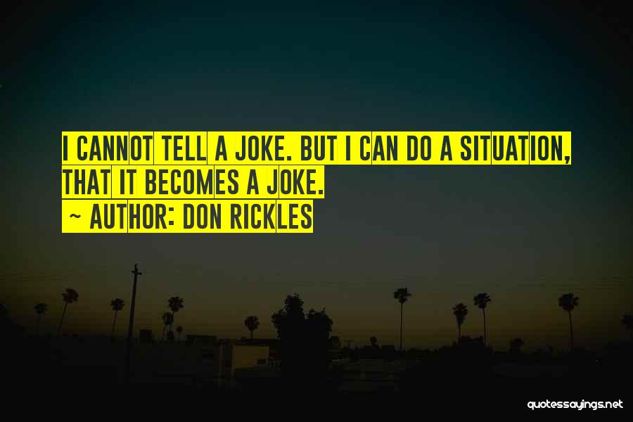 Don Rickles Quotes: I Cannot Tell A Joke. But I Can Do A Situation, That It Becomes A Joke.
