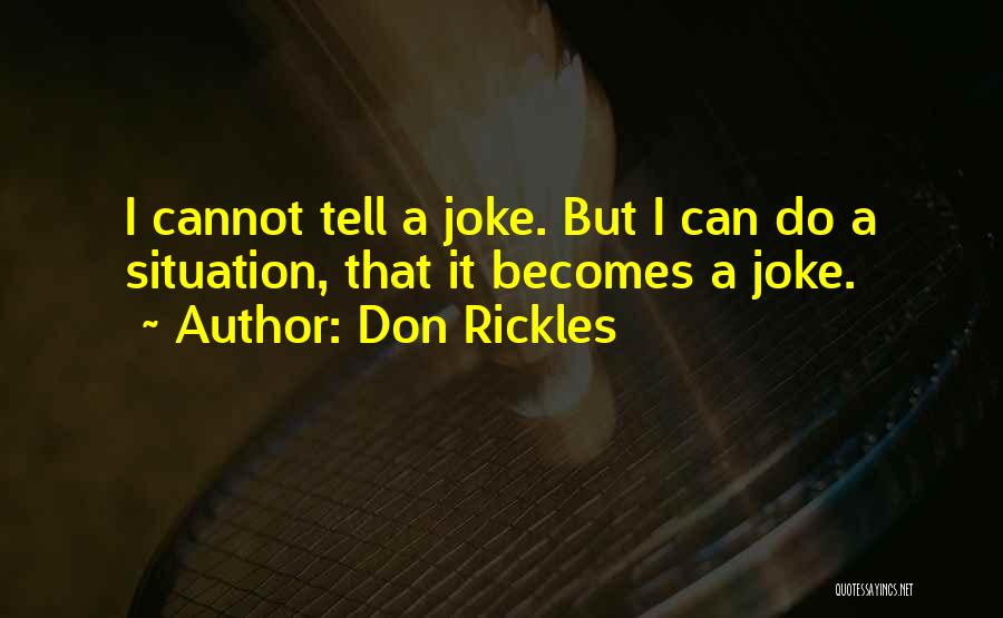 Don Rickles Quotes: I Cannot Tell A Joke. But I Can Do A Situation, That It Becomes A Joke.