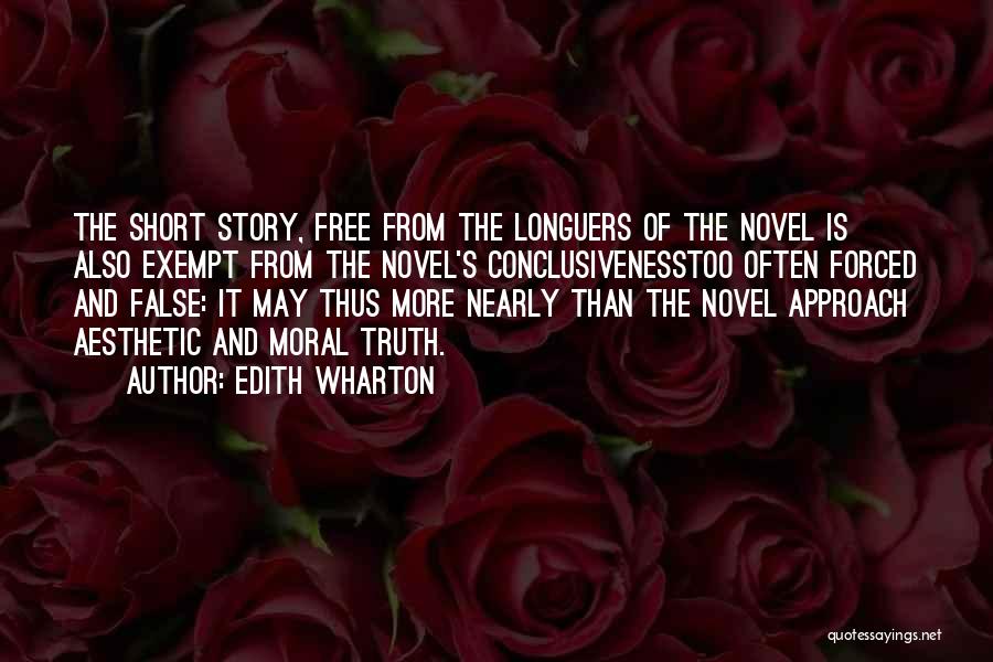 Edith Wharton Quotes: The Short Story, Free From The Longuers Of The Novel Is Also Exempt From The Novel's Conclusivenesstoo Often Forced And