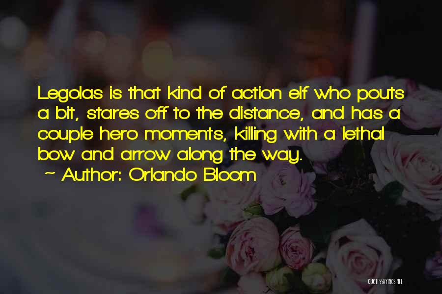 Orlando Bloom Quotes: Legolas Is That Kind Of Action Elf Who Pouts A Bit, Stares Off To The Distance, And Has A Couple