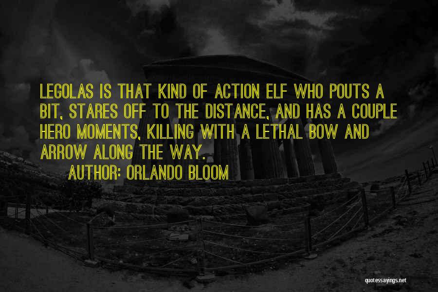 Orlando Bloom Quotes: Legolas Is That Kind Of Action Elf Who Pouts A Bit, Stares Off To The Distance, And Has A Couple