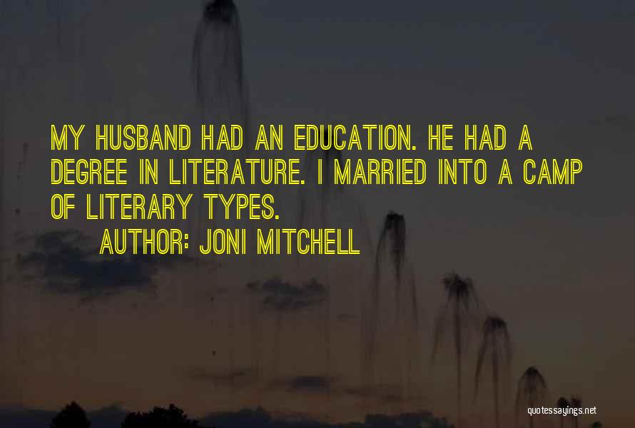 Joni Mitchell Quotes: My Husband Had An Education. He Had A Degree In Literature. I Married Into A Camp Of Literary Types.
