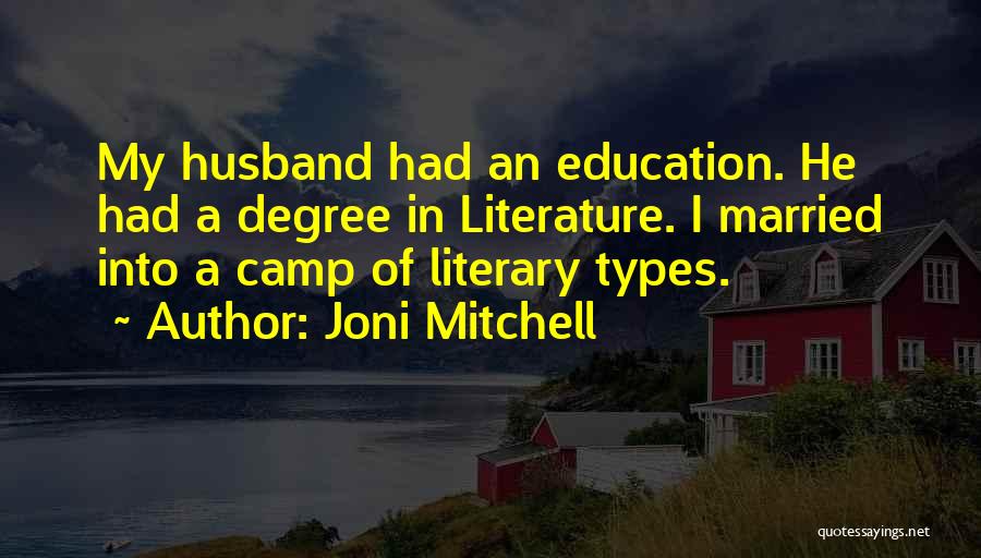 Joni Mitchell Quotes: My Husband Had An Education. He Had A Degree In Literature. I Married Into A Camp Of Literary Types.