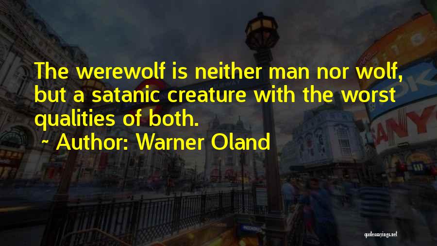 Warner Oland Quotes: The Werewolf Is Neither Man Nor Wolf, But A Satanic Creature With The Worst Qualities Of Both.