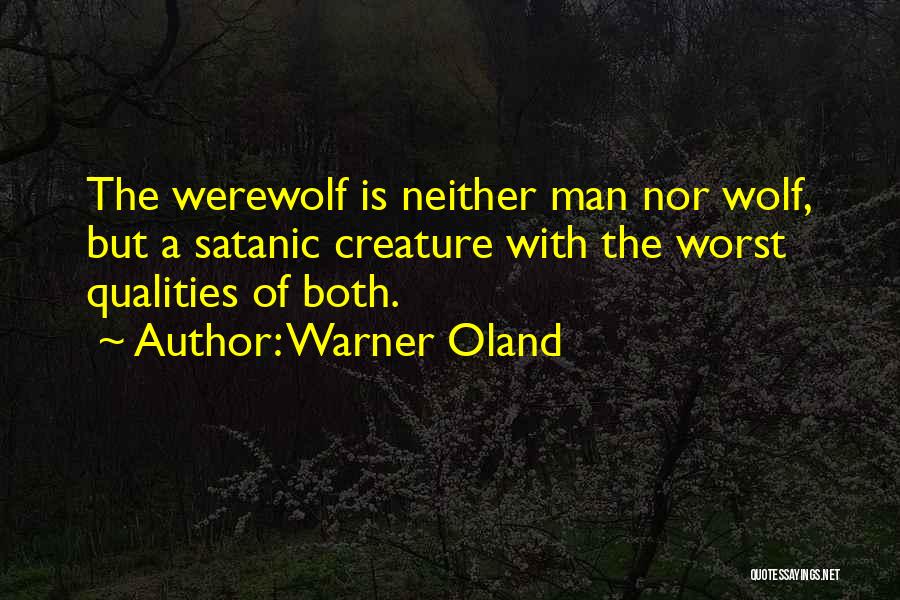 Warner Oland Quotes: The Werewolf Is Neither Man Nor Wolf, But A Satanic Creature With The Worst Qualities Of Both.