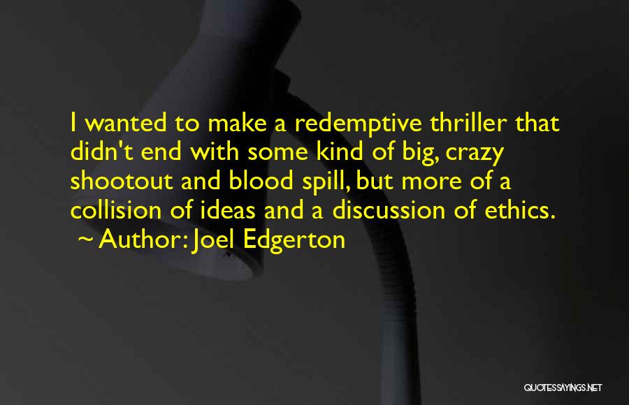 Joel Edgerton Quotes: I Wanted To Make A Redemptive Thriller That Didn't End With Some Kind Of Big, Crazy Shootout And Blood Spill,