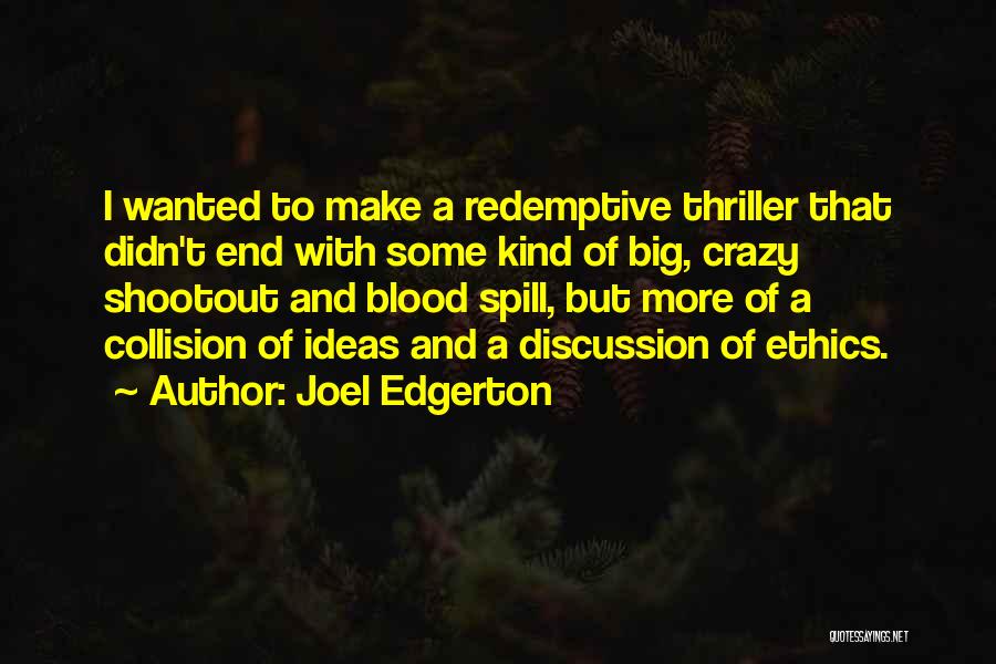 Joel Edgerton Quotes: I Wanted To Make A Redemptive Thriller That Didn't End With Some Kind Of Big, Crazy Shootout And Blood Spill,