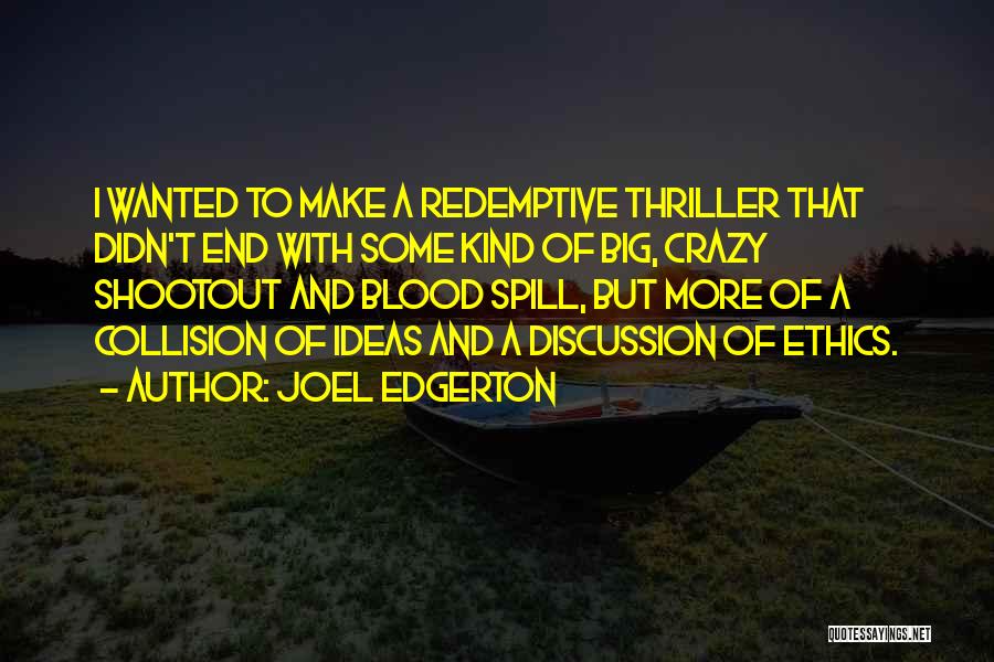 Joel Edgerton Quotes: I Wanted To Make A Redemptive Thriller That Didn't End With Some Kind Of Big, Crazy Shootout And Blood Spill,