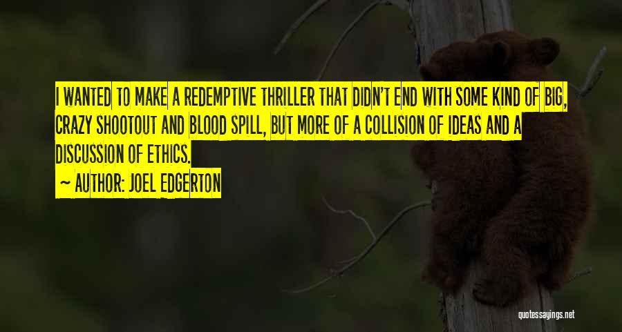 Joel Edgerton Quotes: I Wanted To Make A Redemptive Thriller That Didn't End With Some Kind Of Big, Crazy Shootout And Blood Spill,