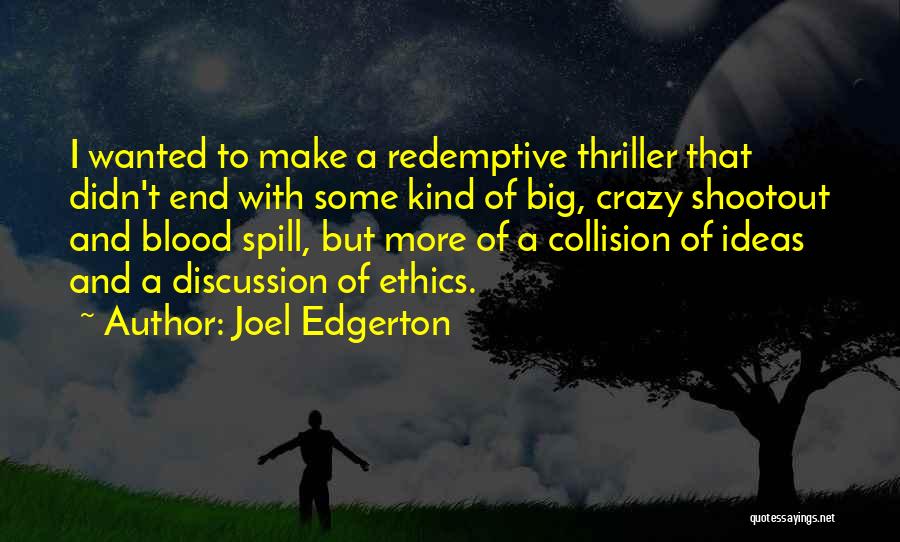 Joel Edgerton Quotes: I Wanted To Make A Redemptive Thriller That Didn't End With Some Kind Of Big, Crazy Shootout And Blood Spill,