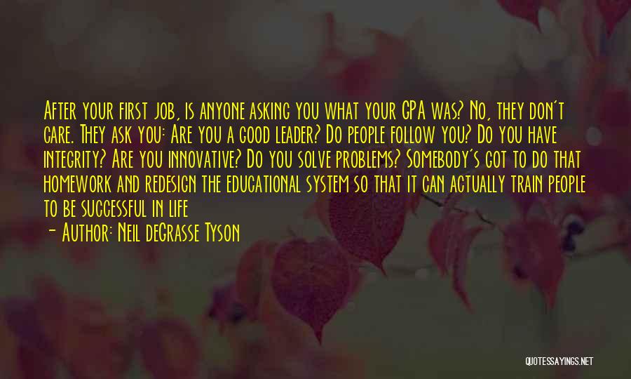 Neil DeGrasse Tyson Quotes: After Your First Job, Is Anyone Asking You What Your Gpa Was? No, They Don't Care. They Ask You: Are