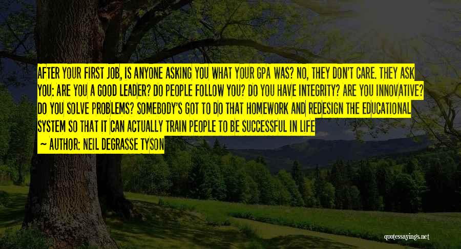 Neil DeGrasse Tyson Quotes: After Your First Job, Is Anyone Asking You What Your Gpa Was? No, They Don't Care. They Ask You: Are