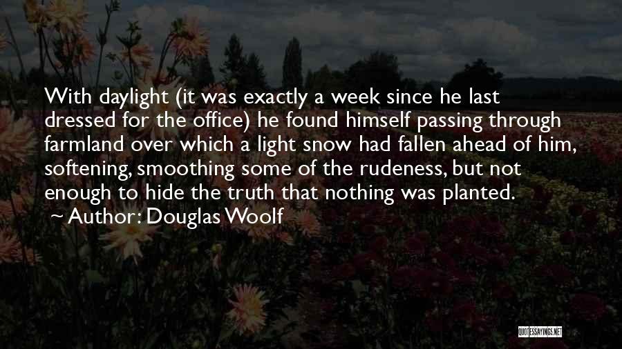 Douglas Woolf Quotes: With Daylight (it Was Exactly A Week Since He Last Dressed For The Office) He Found Himself Passing Through Farmland