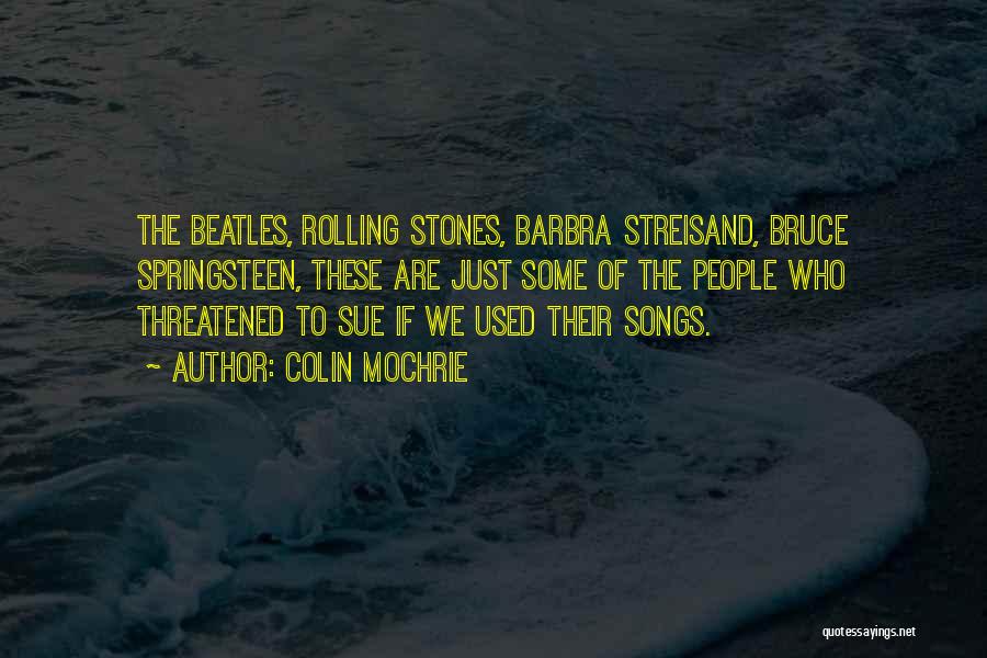Colin Mochrie Quotes: The Beatles, Rolling Stones, Barbra Streisand, Bruce Springsteen, These Are Just Some Of The People Who Threatened To Sue If