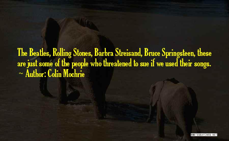 Colin Mochrie Quotes: The Beatles, Rolling Stones, Barbra Streisand, Bruce Springsteen, These Are Just Some Of The People Who Threatened To Sue If