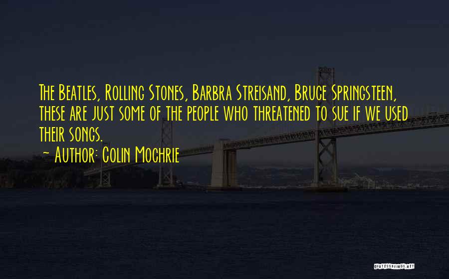Colin Mochrie Quotes: The Beatles, Rolling Stones, Barbra Streisand, Bruce Springsteen, These Are Just Some Of The People Who Threatened To Sue If