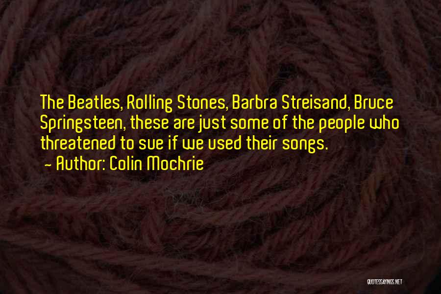Colin Mochrie Quotes: The Beatles, Rolling Stones, Barbra Streisand, Bruce Springsteen, These Are Just Some Of The People Who Threatened To Sue If