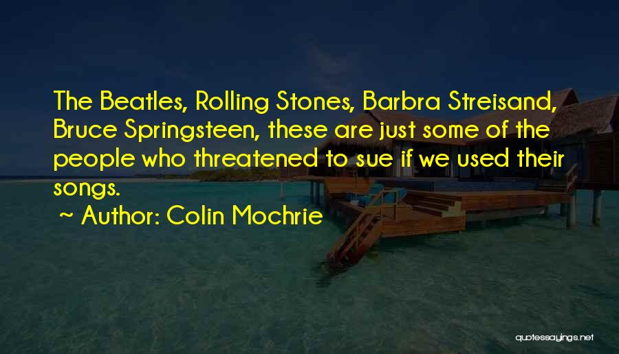 Colin Mochrie Quotes: The Beatles, Rolling Stones, Barbra Streisand, Bruce Springsteen, These Are Just Some Of The People Who Threatened To Sue If