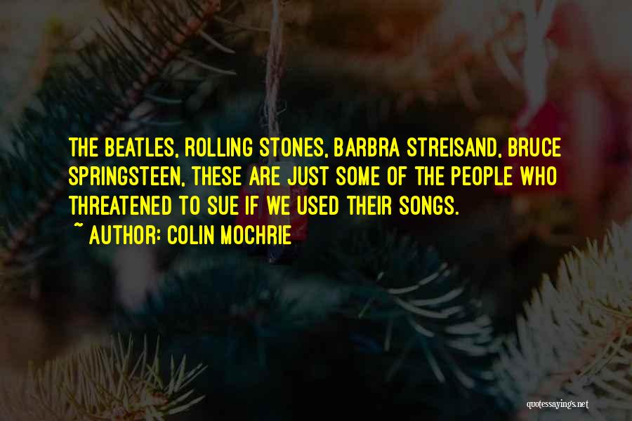 Colin Mochrie Quotes: The Beatles, Rolling Stones, Barbra Streisand, Bruce Springsteen, These Are Just Some Of The People Who Threatened To Sue If