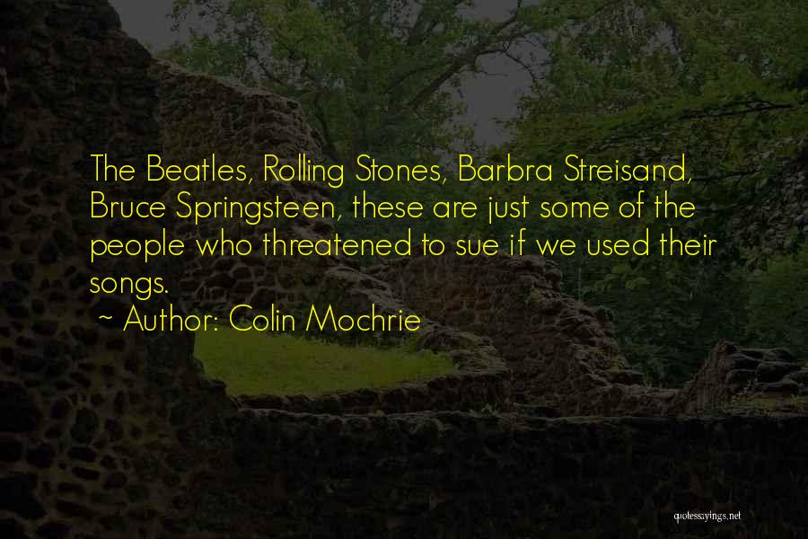 Colin Mochrie Quotes: The Beatles, Rolling Stones, Barbra Streisand, Bruce Springsteen, These Are Just Some Of The People Who Threatened To Sue If