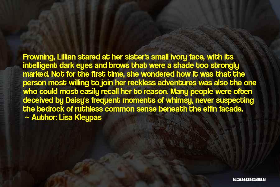 Lisa Kleypas Quotes: Frowning, Lillian Stared At Her Sister's Small Ivory Face, With Its Intelligent Dark Eyes And Brows That Were A Shade