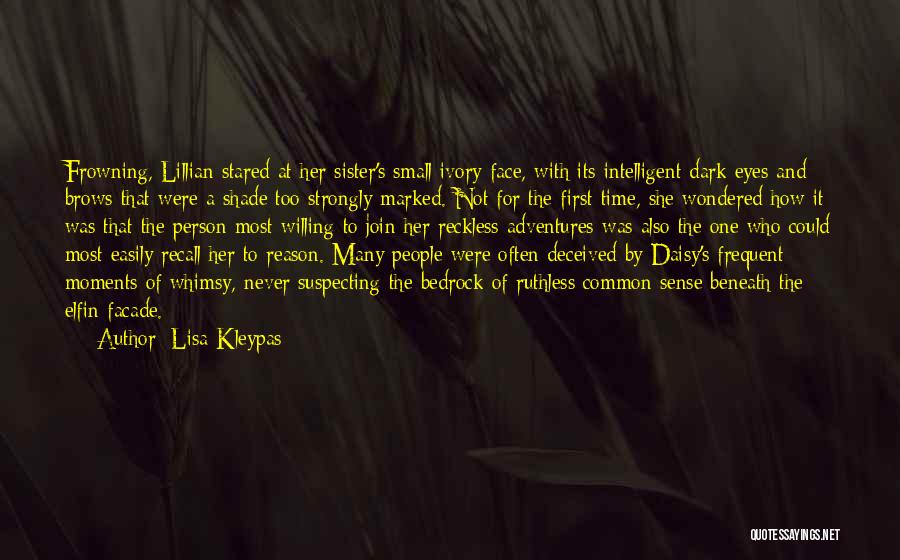 Lisa Kleypas Quotes: Frowning, Lillian Stared At Her Sister's Small Ivory Face, With Its Intelligent Dark Eyes And Brows That Were A Shade