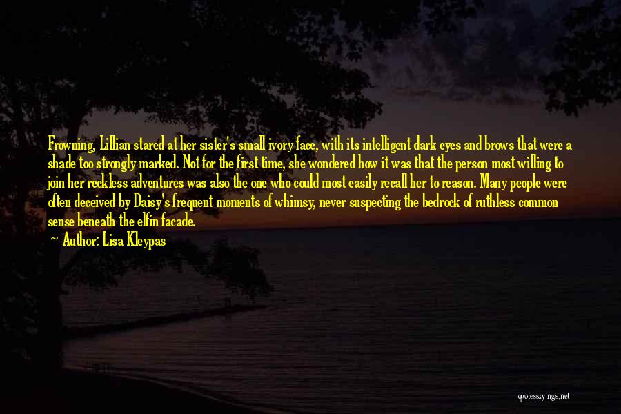 Lisa Kleypas Quotes: Frowning, Lillian Stared At Her Sister's Small Ivory Face, With Its Intelligent Dark Eyes And Brows That Were A Shade