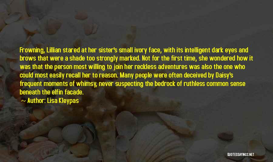 Lisa Kleypas Quotes: Frowning, Lillian Stared At Her Sister's Small Ivory Face, With Its Intelligent Dark Eyes And Brows That Were A Shade