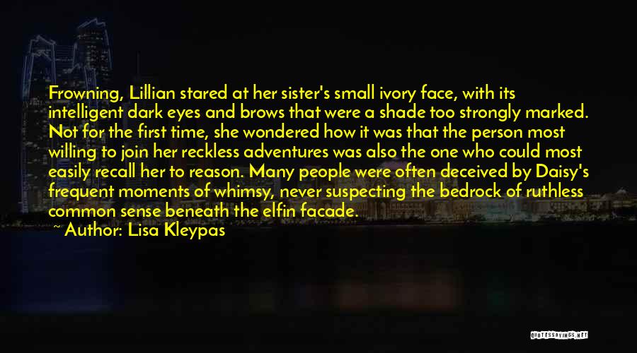 Lisa Kleypas Quotes: Frowning, Lillian Stared At Her Sister's Small Ivory Face, With Its Intelligent Dark Eyes And Brows That Were A Shade