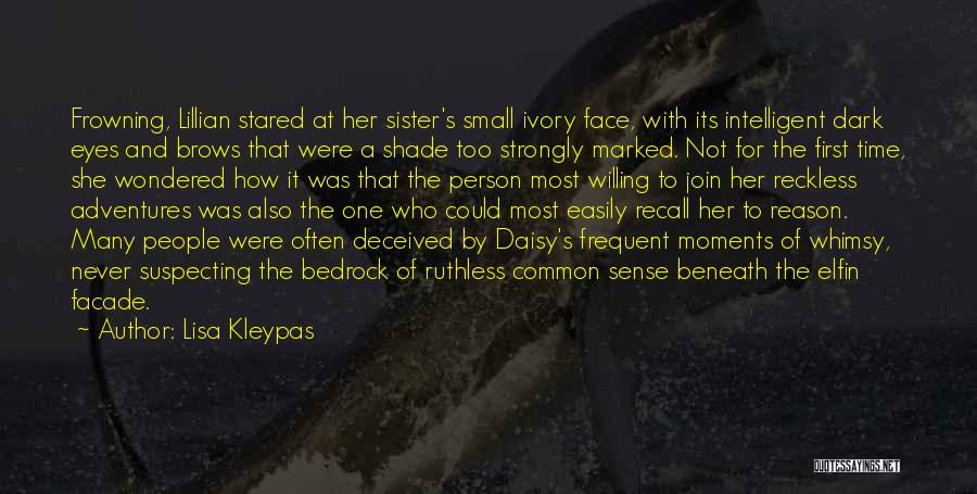 Lisa Kleypas Quotes: Frowning, Lillian Stared At Her Sister's Small Ivory Face, With Its Intelligent Dark Eyes And Brows That Were A Shade