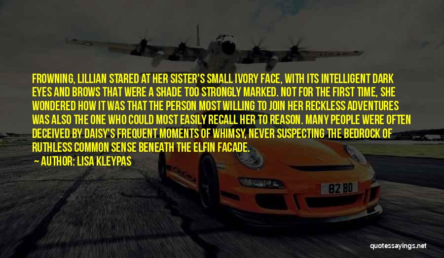 Lisa Kleypas Quotes: Frowning, Lillian Stared At Her Sister's Small Ivory Face, With Its Intelligent Dark Eyes And Brows That Were A Shade