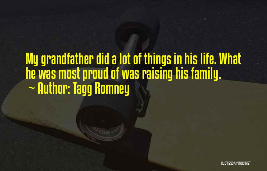 Tagg Romney Quotes: My Grandfather Did A Lot Of Things In His Life. What He Was Most Proud Of Was Raising His Family.