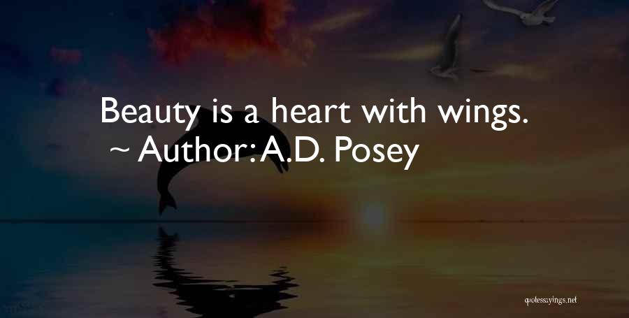 A.D. Posey Quotes: Beauty Is A Heart With Wings.