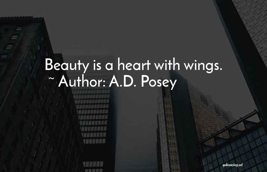 A.D. Posey Quotes: Beauty Is A Heart With Wings.