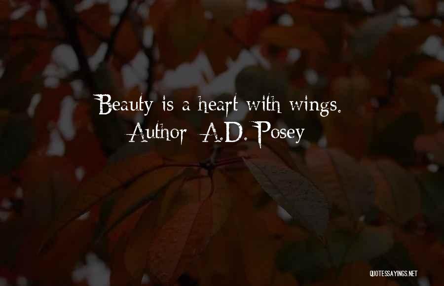 A.D. Posey Quotes: Beauty Is A Heart With Wings.