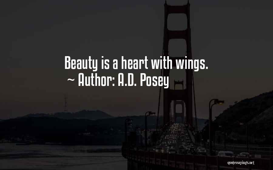 A.D. Posey Quotes: Beauty Is A Heart With Wings.